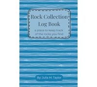 Rock Collection Log Book: A place to keep track of the rocks you find