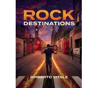 Rock Destinations. Alla scoperta dei luoghi del rock