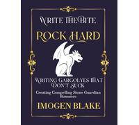 Rock Hard: Writing Gargoyles That Don't Suck - Creating Compelling Stone Guardian Romance