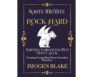 Rock Hard: Writing Gargoyles That Don't Suck - Creating Compelling Stone Guardian Romance