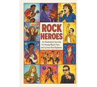 Rock Heroes: An Illustrated Journey for Young Music Fans and Curious Rock Explorers