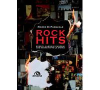 Rock hits. Eventi, album e canzoni che hanno fatto la storia - Di Pasquale Marco