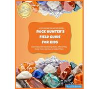 Rock Hunter’s Field Guide for Kids: Learn About 50 Fascinating Rocks, Crystals, and Fossils: A Fun Nature Guide with Facts, Photos, Checklists, and Collector Pages