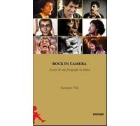Rock in camera. Storie di un fotografo in blues. Ediz. illustrata