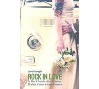 Rock in love. Da Elvis & Priscilla a Kurt & Courtney, 50 storie d'amore a tempo di musica