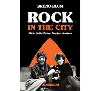 ROCK IN THE CITY : MICK, DYLAN, ROTTEN, MARLEY, ET CÆTERA