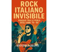 ROCK ITALIANO INVISIBILE: viaggio tra le perle degli anni 70-80