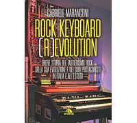 Rock keyboard (r)evolution. Breve storia del tastierismo rock, della sua evoluzione e dei suoi protagonisti in Italia e all’estero