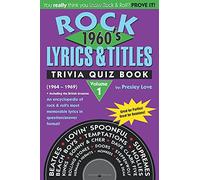 Rock Lyrics & Titles: Trivia Quiz Book: 1960's: Volume 1: (1964 - 1969) An encyclopedia of rock & roll's most memorable lyrics in question/answer format!