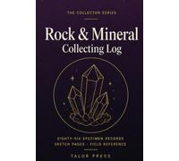 Rock & Mineral Collecting Log: A Geology Notebook with 86 Specimen Records, Sketch Pages, Hardness Scale and Complete Rockhound's Reference