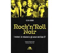 Rock 'n' roll noir. I misteri, le relazioni e gli amori del Club 27