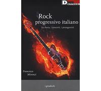 Rock progressivo italiano. La storia, i concerti, i protagonisti