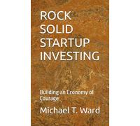 ROCK SOLID STARTUP INVESTING: Building an Economy of Courage