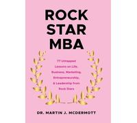 Rock Star MBA: 77 Untapped Lessons on Life, Business, Marketing, Entrepreneurship, & Leadership from Rock Stars