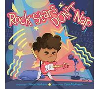 Rock Stars Don’t Nap: A Hilarious Rock and Roll Picture Book About Bedtime for Kids (Ages 4-8)