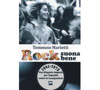 Rock suona bene 1961-1975. Una dilagante simpatia per l'umanità contro la ...