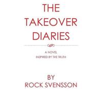 Rock Svensson The Takeover Diaries (Tascabile)