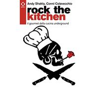 Rock the kitchen. Il gourmet della cucina underground