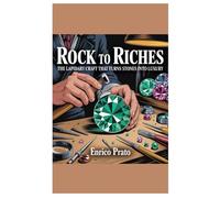 Rock to Riches: The Lapidary Craft that Turns Stones into Luxury