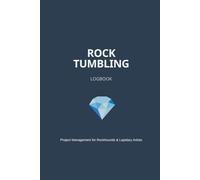 Rock Tumbling Logbook: The Complete Project Tracker for Lapidary & Jewelry Makers: Stage-by-Stage Record Keeping for Rockhounds, Gemstone Polishing, and Stone Tumbling