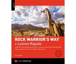 Rock warrior's way + Lezioni rapide. Progredire nell'arrampicata attraverso un percorso psico-fisico ed emozionale. Consapevolezza di sé, responsabilità, rischio, paura (Ed. Lingua Italiana)