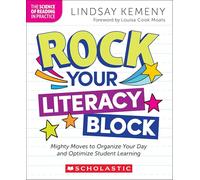 Rock Your Literacy Block: Mighty Moves to Organize Your Day and Optimize Student Learning
