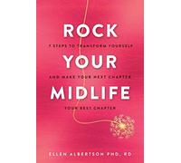 Rock Your Midlife: 7 Steps to Transform Yourself and Make Your Next Chapter Your