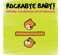 Rockabye Baby - Lullaby Renditions Of Ed Sheeran