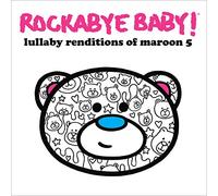 Rockabye Baby - Lullaby Renditions Of Maroon 5