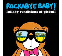 Rockabye Baby! - Lullaby Renditions Of Pitbull