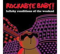 Rockabye Baby! - Lullaby Renditions Of The Weeknd