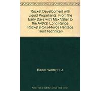 Rocket Development with Liquid Propellants: From the Early Days with Max Valier to the A4(V2) Long Range Rocket: no. 7