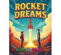 Rocket Dreams An October Sky Coloring Book For Kids and Adults: Bringing Outer Space and Inner Strength to Life Through 84 Pages