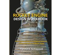 Rocket Engine Design Workbook: Step-by-Step Templates for Propellant Selection, Thrust Calculations, and Nozzle Sizing
