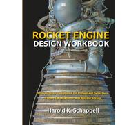 Rocket Engine Design Workbook: Step-by-Step Templates for Propellant Selection, Thrust Calculations, and Nozzle Sizing