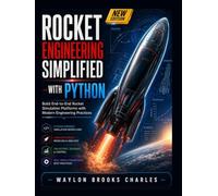 Rocket Engineering Simplified with Python: Build End-to-End Rocket Simulation Platforms with Modern Engineering Practices