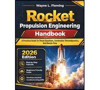 Rocket Propulsion Engineering Handbook: A Practical Guide To Thrust Equations, Combustion Thermodynamics, And Nozzle Flow