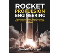 Rocket Propulsion Engineering: Thrust Chamber Design, Nozzle Theory, and Engine-to-Vehicle Integration for the Reusable Launch Era