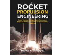 Rocket Propulsion Engineering: Thrust Chamber Design, Nozzle Theory, and Engine-to-Vehicle Integration for the Reusable Launch Era