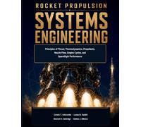 Rocket Propulsion Systems Engineering: Principles of Thrust, Thermodynamics, Propellants, Nozzle Flow, Engine Cycles, and Spaceflight Performance