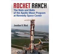 Rocket Ranch: The Nuts and Bolts of the Apollo Moon Program at Kennedy Space Center