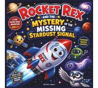 Rocket Rex and the Mystery of the Missing Stardust Signal: A Fun Outer Space Adventure About Teamwork, Bravery, Curiosity, and Solving Cosmic ... STEM space book for preschooler| Planets