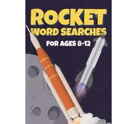 Rocket Word Searches for Future Astronauts: Fuel Their Curiosity with 50 Missions Featuring Rocket Launch Countdowns Moon Landings And Space Orbiters For Kids Ages 8-12