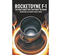 Rocketdyne F-1: The Raw Power That Captured the Moon: Engineering the Saturn V Rocket Engine
