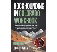 Rockhounding in Colorado Workbook (FULL-COLOR): A Field Guide To Collecting Gems, and Identification Of Minerals Throughout the Centennial State’s Top Sites (WITH ACTIVITIES AND CHECKLISTS)