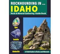 Rockhounding in Idaho: Your Complete Guide to Rocks, Minerals, and Gems Across Idaho