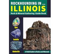 Rockhounding in Illinois: Your Complete Guide to Rocks, Minerals, and Gems Across Illinois
