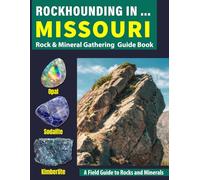 Rockhounding in Missouri: Your Complete Guide to Rocks, Minerals, and Gems Across Missouri
