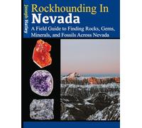 Rockhounding in Nevada: A Field Guide to Finding Rocks, Gems, Minerals, and Fossils Across Nevada