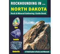 Rockhounding in North Dakota: Your Complete Guide to Rocks, Minerals, and Gems Across North Dakota
